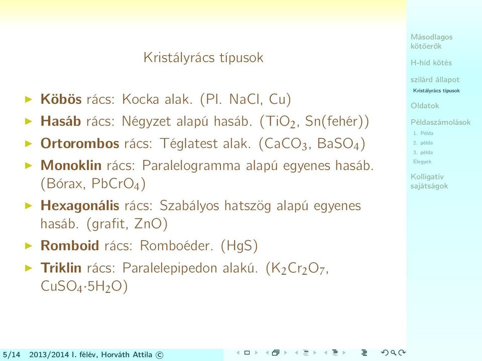 (CaCO 3, BaSO 4 ) Monoklin rács: Paralelogramma alapú egyenes hasáb.