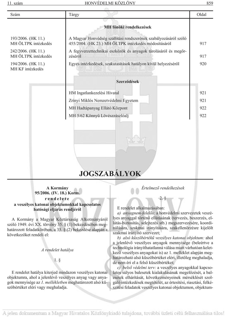 ) MH ÖLTPK in téz ke dés mó do sí tá sá ról 917 A fegy ver zet tech ni kai esz kö zök és anya gok tá ro lá sá ról és megõr - zésérõl 917 Egyes in téz ke dé sek, szak uta sí tá sok ha tá lyon kí vül