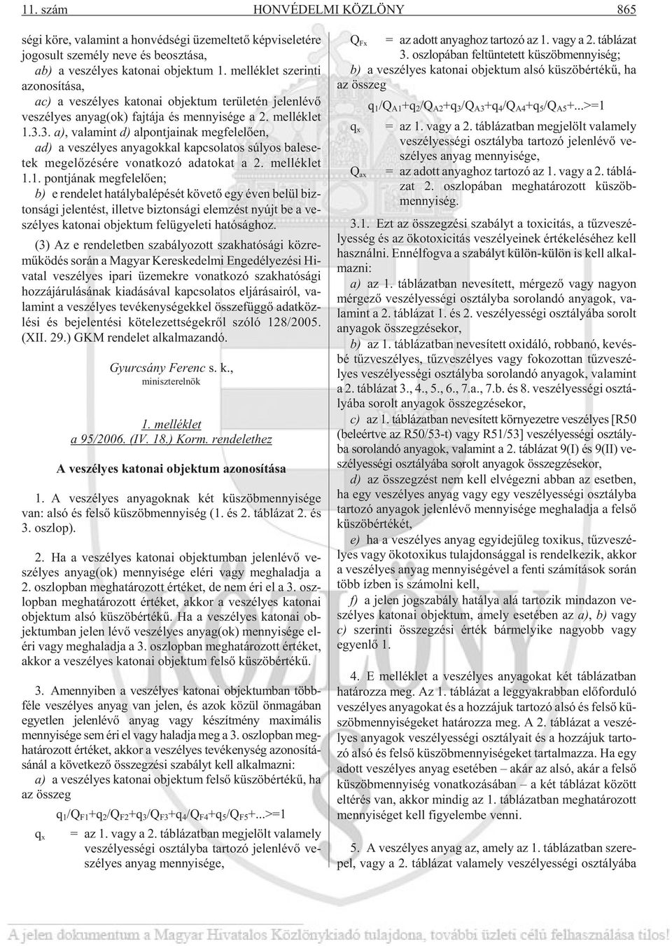 3. a), va la mint d) al pont ja i nak meg fele lõen, ad) a ve szé lyes anya gok kal kap cso la tos sú lyos bal ese - tek meg elõ zé sé re vo nat ko zó ada to kat a 2. mel lék let 1.