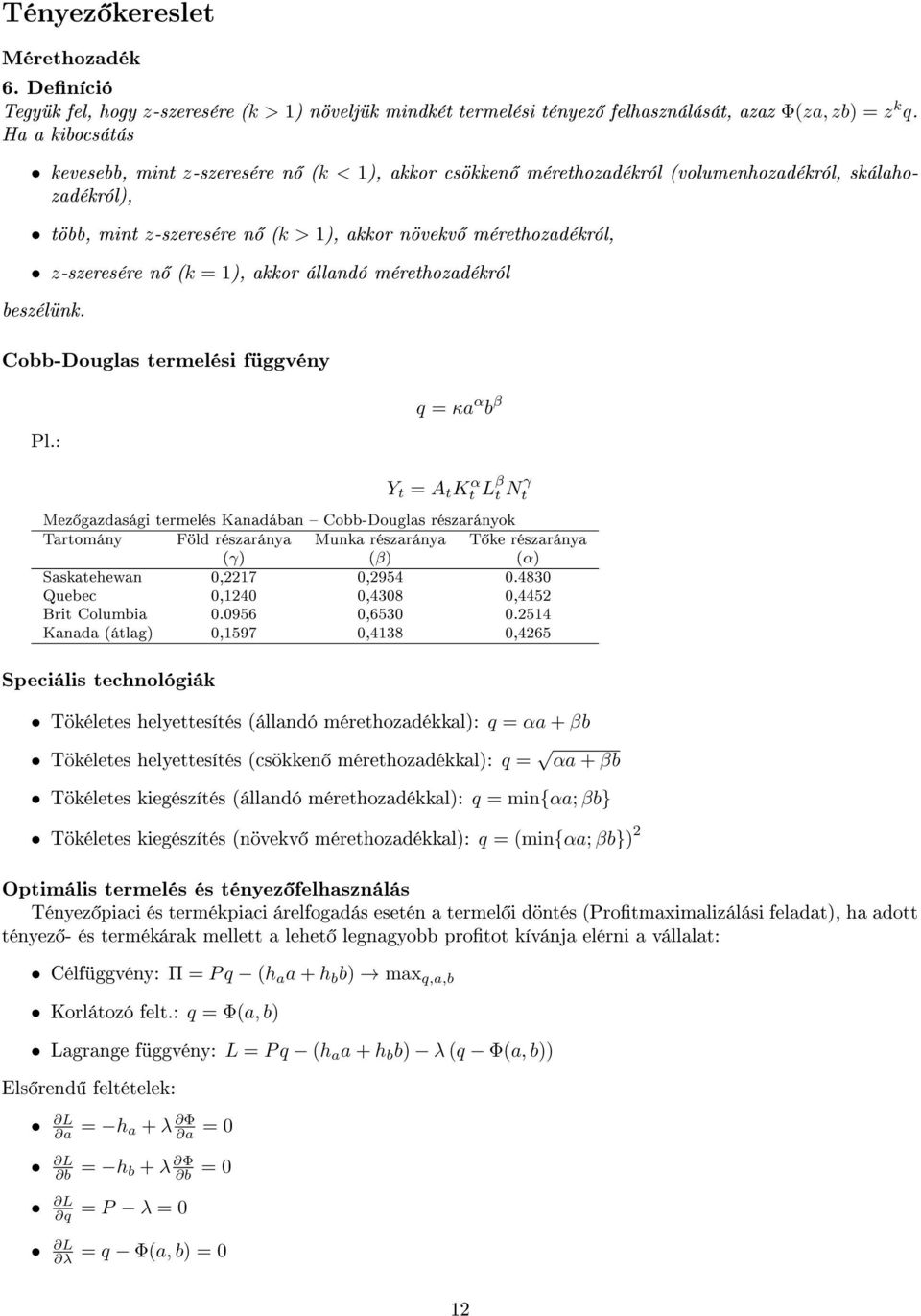 (k = 1), akkor állandó mérethozadékról beszélünk. Cobb-Douglas termelési függvény Pl.