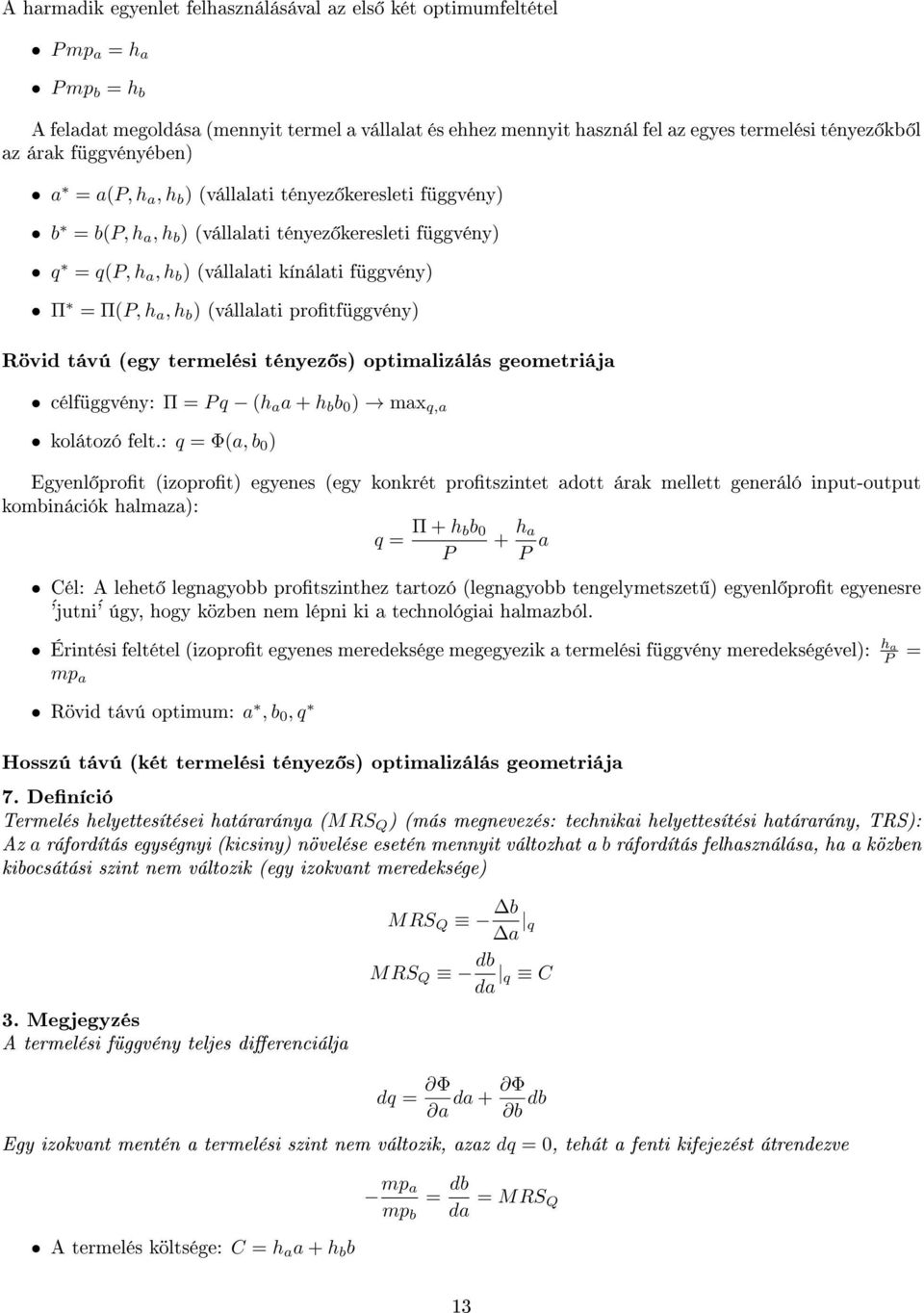 h b ) (vállalati protfüggvény) Rövid távú (egy termelési tényez s) optimalizálás geometriája célfüggvény: Π = P q (h a a + h b b 0 ) max q,a kolátozó felt.