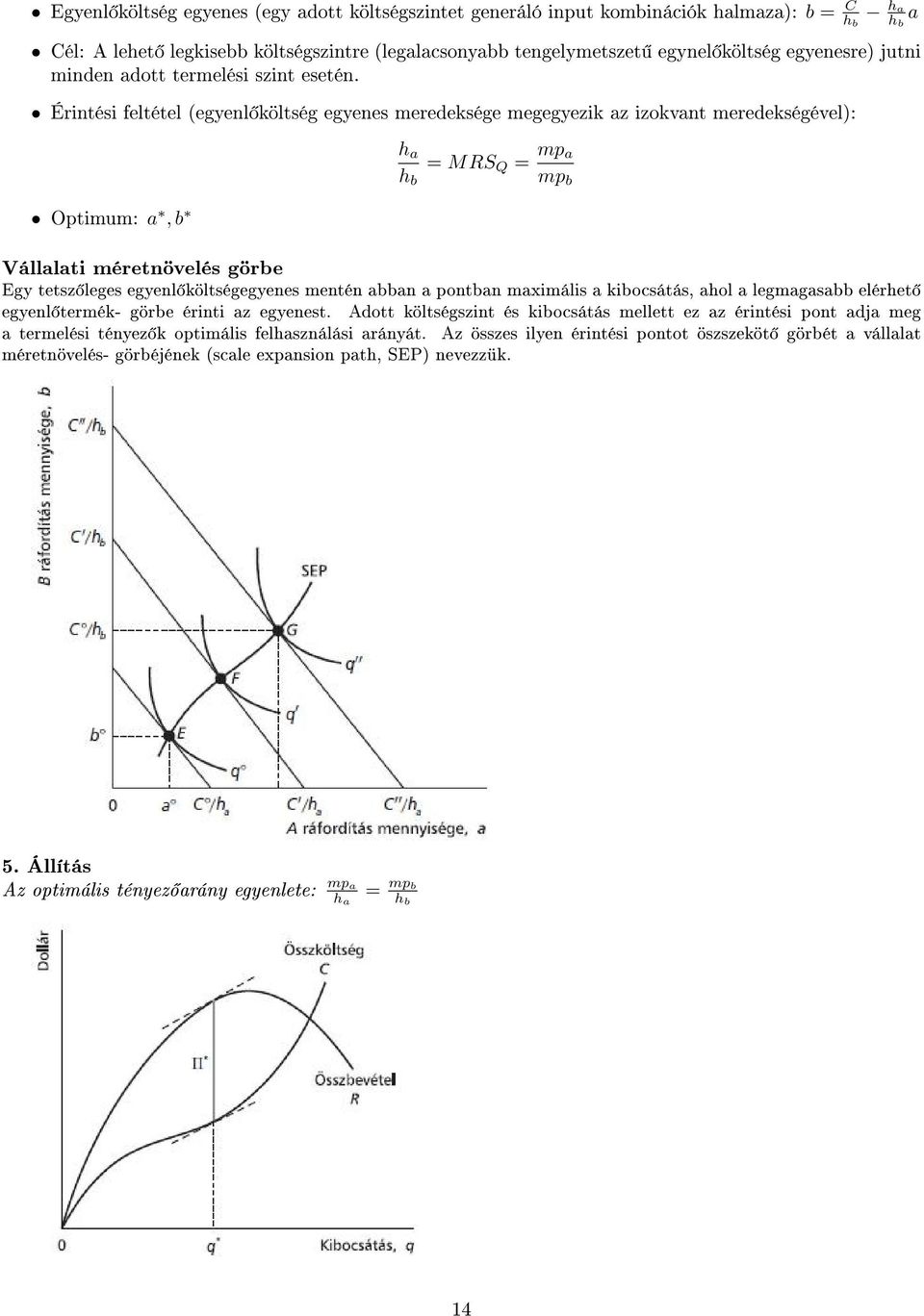 Érintési feltétel (egyenl költség egyenes meredeksége megegyezik az izokvant meredekségével): Optimum: a, b Vállalati méretnövelés görbe h a h b = MRS Q = mp a mp b Egy tetsz leges egyenl