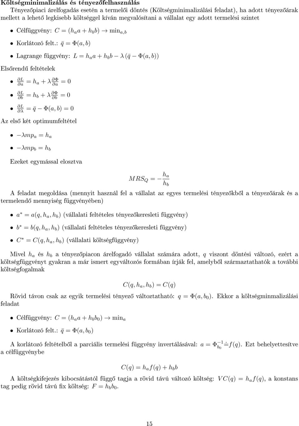 : q = Φ(a, b) Lagrange függvény: L = h a a + h b b λ ( q Φ(a, b)) Els rend feltételek L a = h a + λ Φ a = 0 L b = h b + λ Φ b = 0 L λ = q Φ(a, b) = 0 Az els két optimumfeltétel λmp a = h a λmp b = h