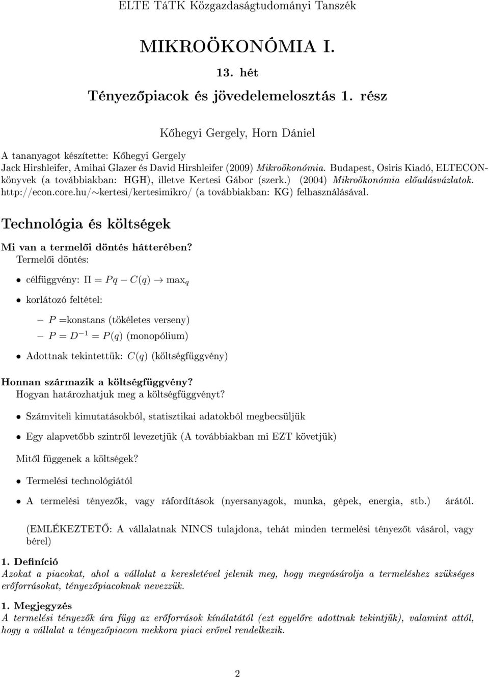 Budapest, Osiris Kiadó, ELTECONkönyvek (a továbbiakban: HGH), illetve Kertesi Gábor (szerk.) (2004) Mikroökonómia el adásvázlatok. http://econ.core.
