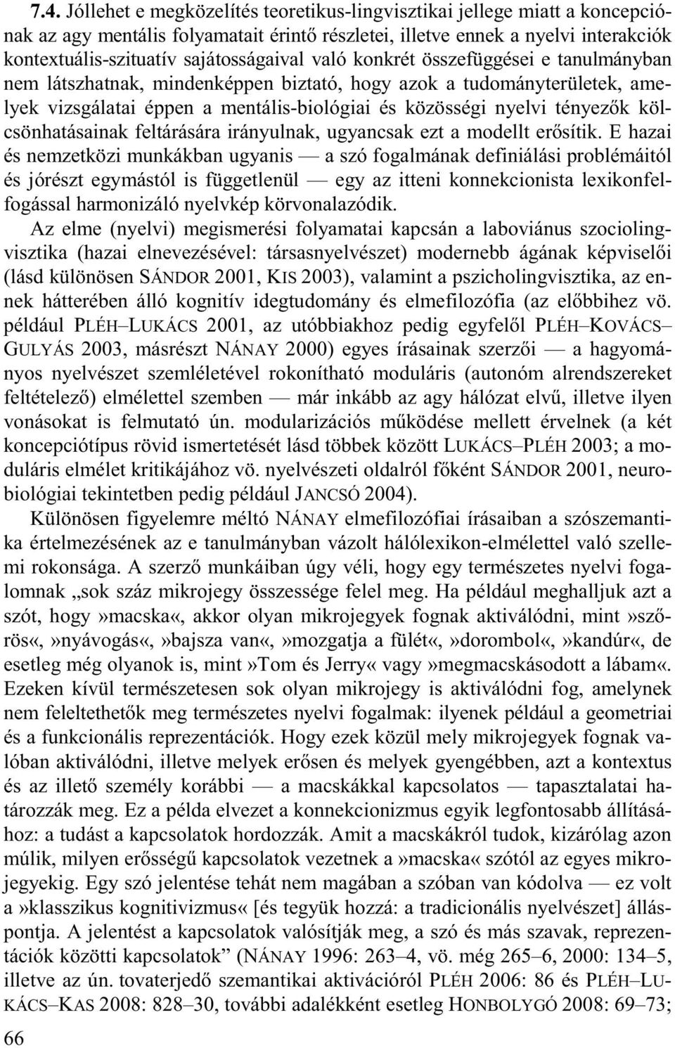 tényez k kölcsönhatásainak feltárására irányulnak, ugyancsak ezt a modellt er sítik.