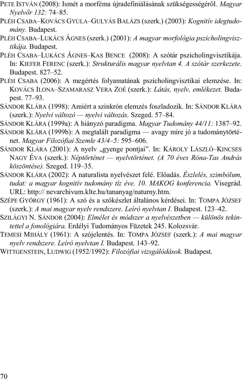 ): Strukturális magyar nyelvtan 4. A szótár szerkezete. Budapest. 827 52. PLÉH CSABA (2006): A megértés folyamatának pszicholingvisztikai elemzése. In: KOVÁCS ILONA SZAMARASZ VERA ZOÉ (szerk.