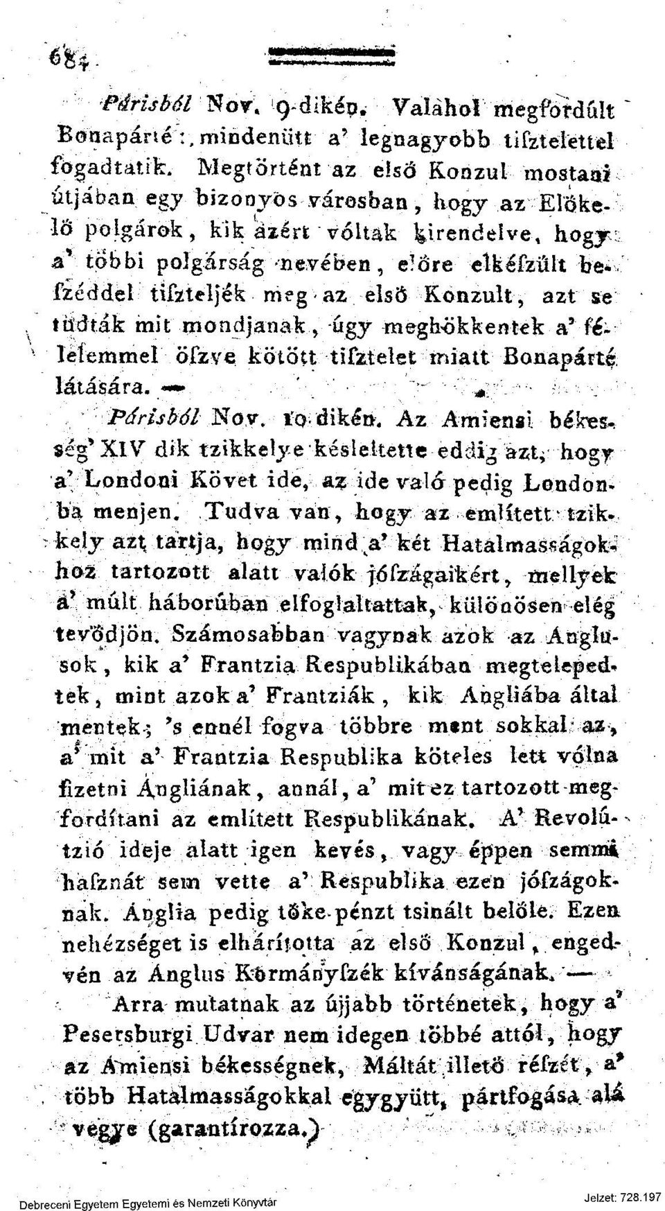 ízeddel tifeteljék megaz első Konzult, azt se tudták mit mondjanak, ügy meghökkentek a 9 félelemmel öfzye kötött tifztelet miatt Bonaparte látására. ' ' " *. Parisból Nov. i'q.