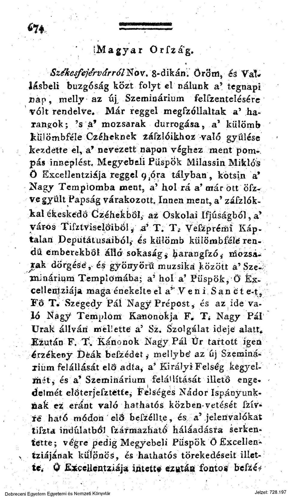 Megyebeli Püspök Milassin Miklós ö Excellentziája reggel 9 jóra tályban, kotsin a* Nagy Templomba ment, a' hol rá a* már ott Öfzve gyúlt Papság várakozott.