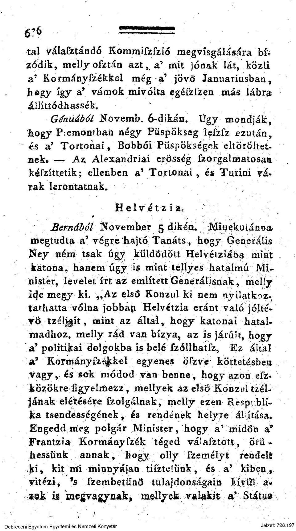 lábraállíttódhassék, Génuiból Novemb, 6-dikán* Űgy mondják, hogy P^emonfban négy Püspökség Teízfz azután, és a* Tortonai f Bobbói Püspökségek eltöröltethet.
