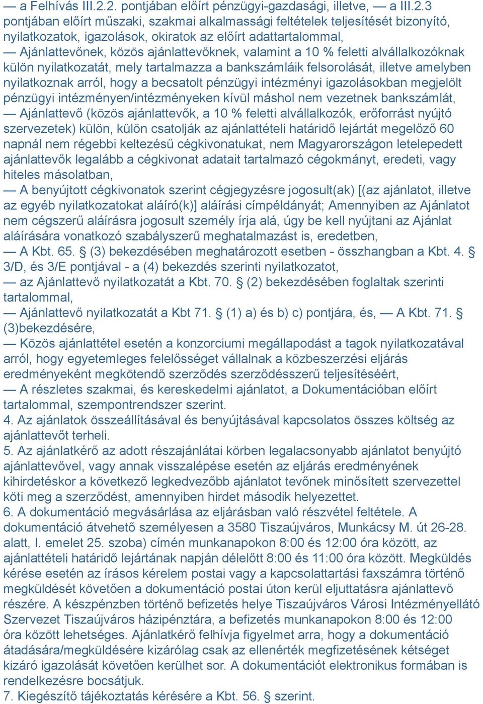 adattartalommal, Ajánlattevőnek, közös ajánlattevőknek, valamint a 10 % feletti alvállalkozóknak külön nyilatkozatát, mely tartalmazza a bankszámláik felsorolását, illetve amelyben nyilatkoznak