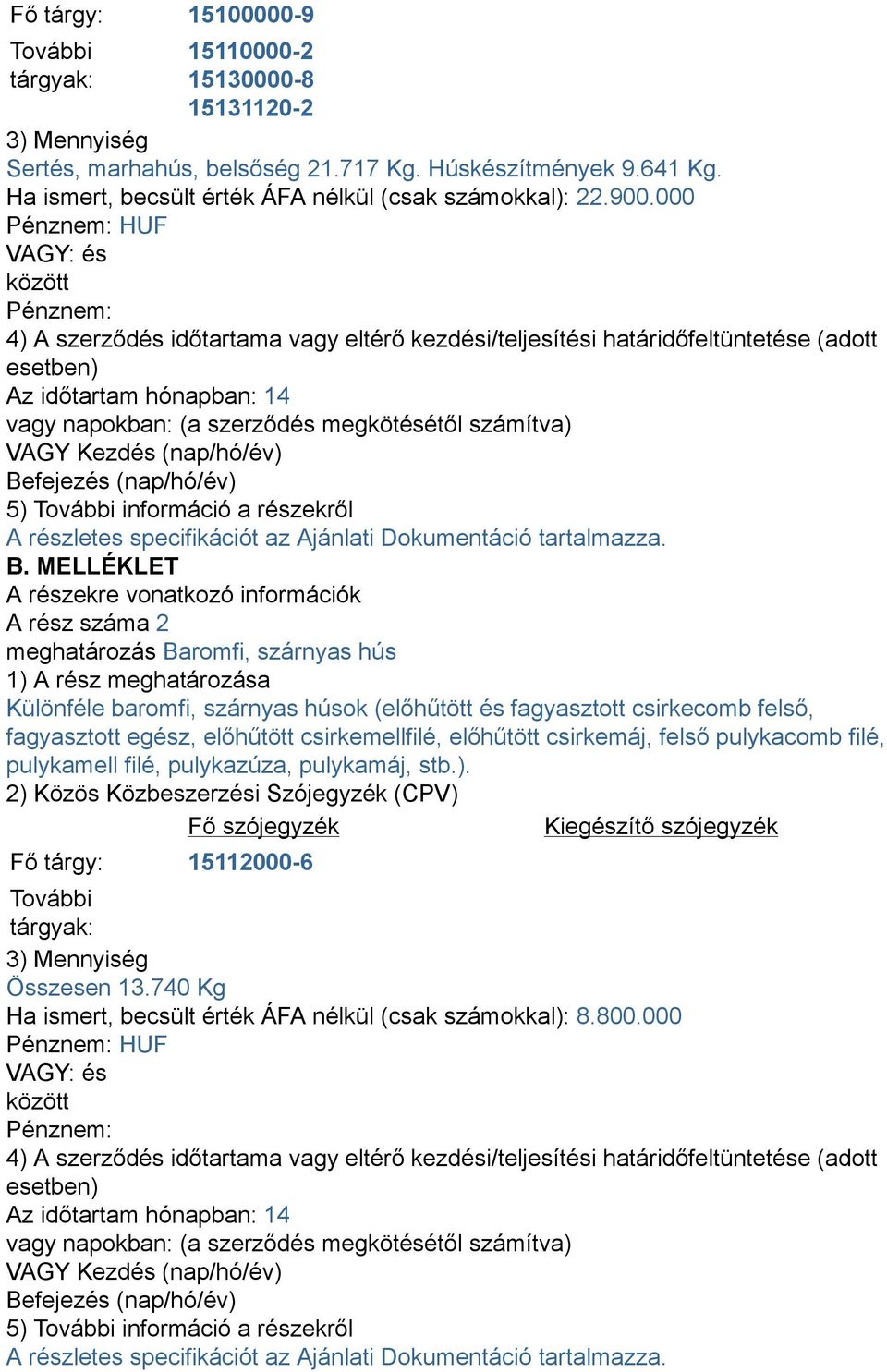 000 HUF A rész száma 2 meghatározás Baromfi, szárnyas hús Különféle baromfi, szárnyas húsok (előhűtött és fagyasztott csirkecomb felső,