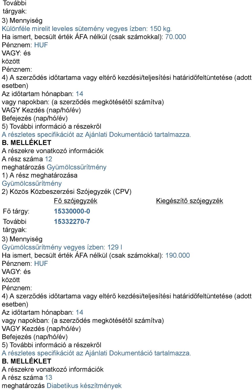 000 HUF A rész száma 12 meghatározás Gyümölcssűrítmény Gyümölcssűrítmény Fő tárgy: 15330000-0