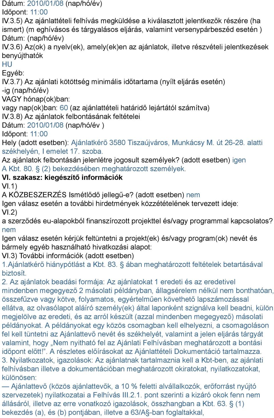 6) Az(ok) a nyelv(ek), amely(ek)en az ajánlatok, illetve részvételi jelentkezések benyújthatók HU Egyéb: IV.3.