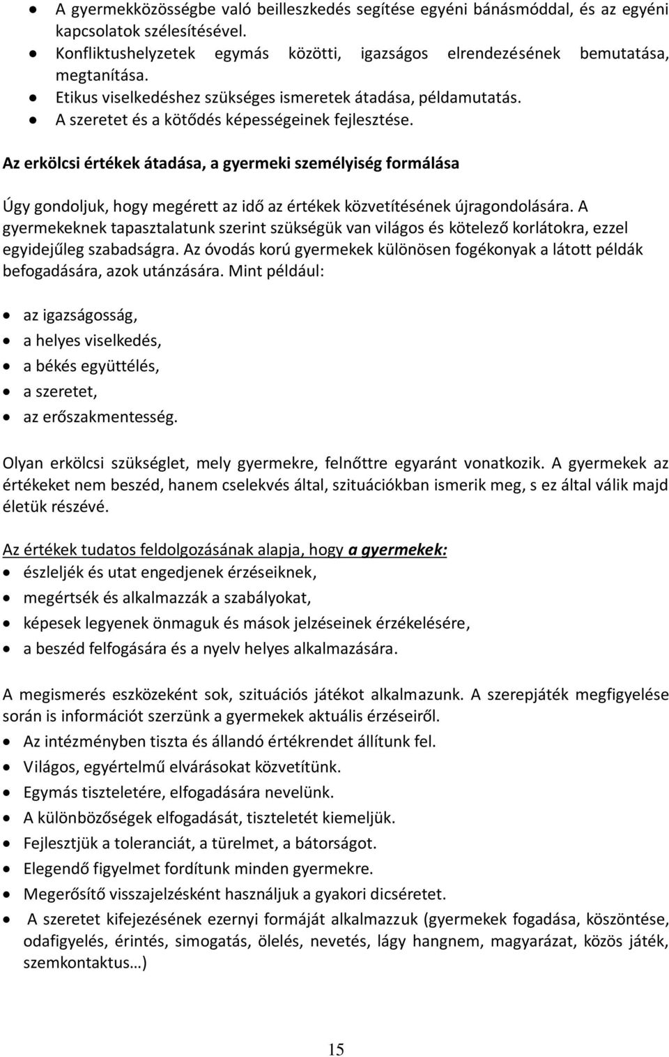 Az erkölcsi értékek átadása, a gyermeki személyiség formálása Úgy gondoljuk, hogy megérett az idő az értékek közvetítésének újragondolására.