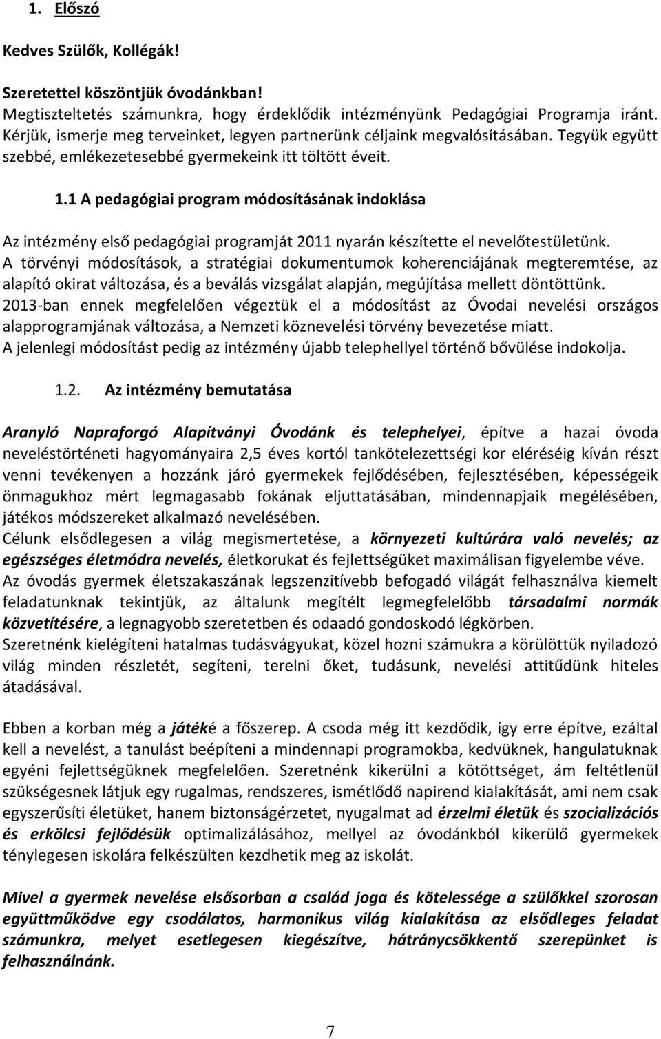 1 A pedagógiai program módosításának indoklása Az intézmény első pedagógiai programját 2011 nyarán készítette el nevelőtestületünk.