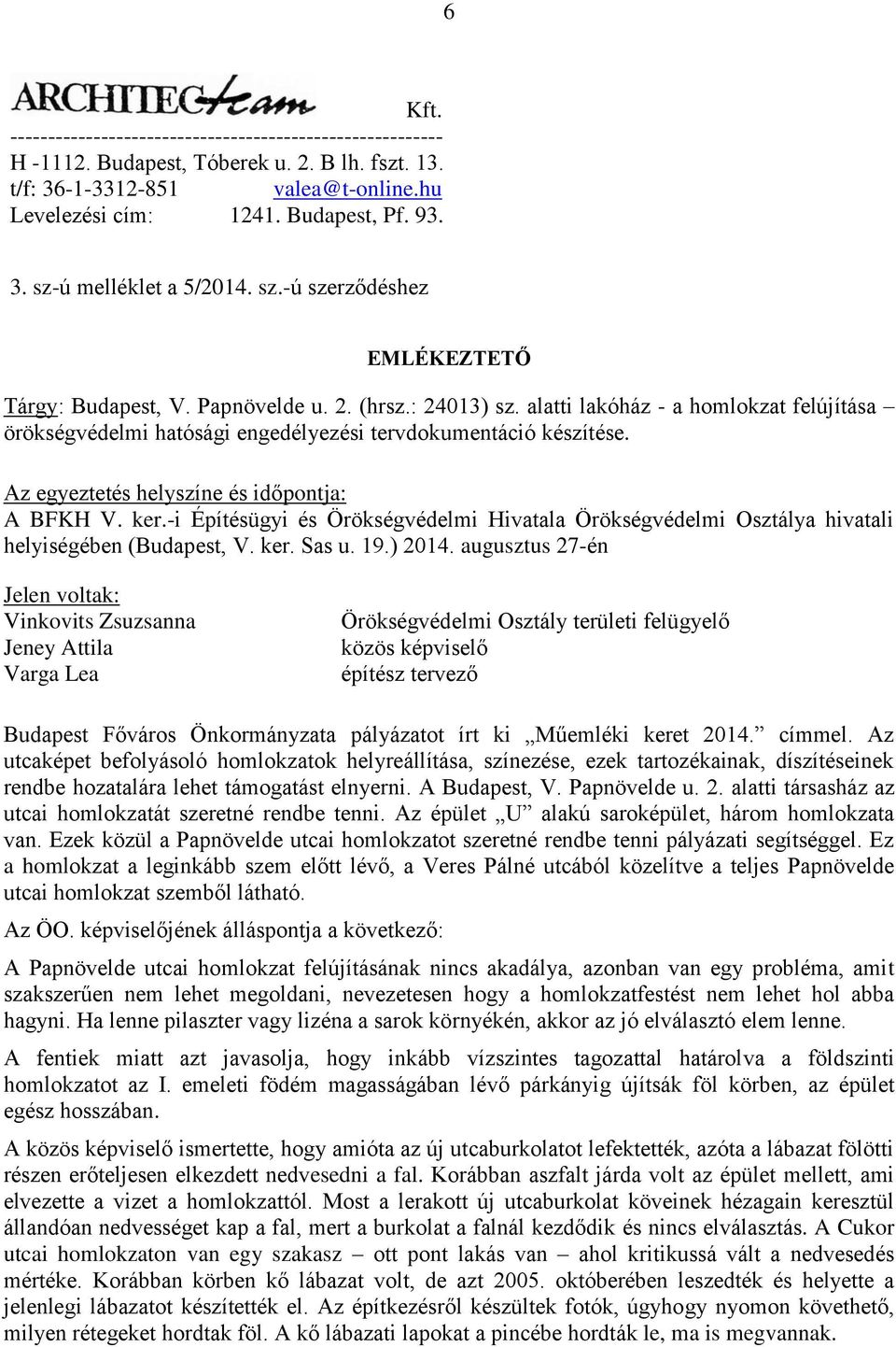 -i Építésügyi és Örökségvédelmi Hivatala Örökségvédelmi Osztálya hivatali helyiségében (Budapest, V. ker. Sas u. 19.) 2014.