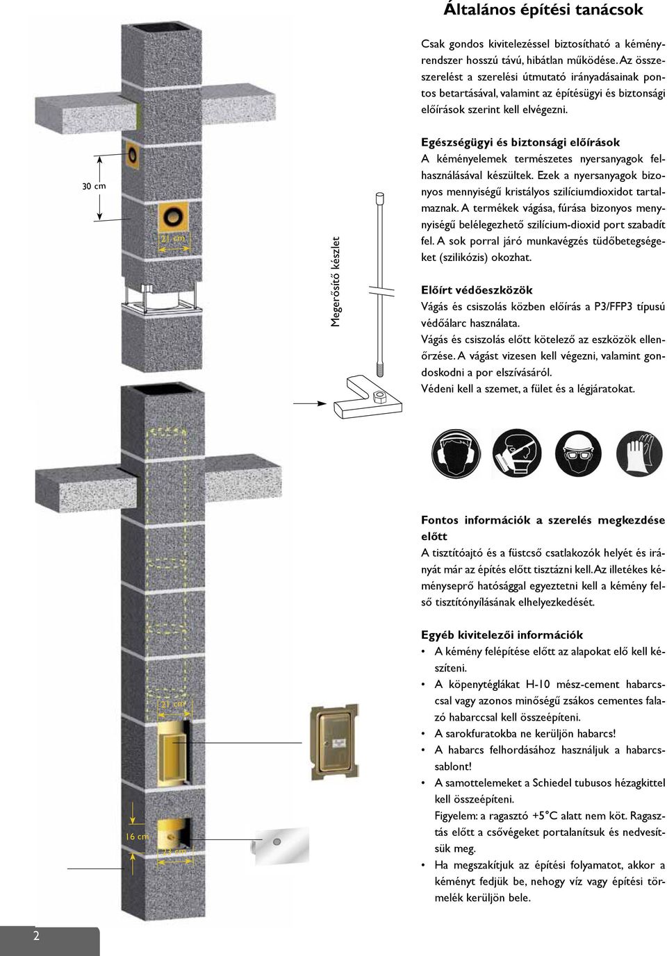 30 cm 21 cm Megerősítő készlet Egészségügyi és biztonsági előírások A kéményelemek természetes nyersanyagok felhasználásával készültek.