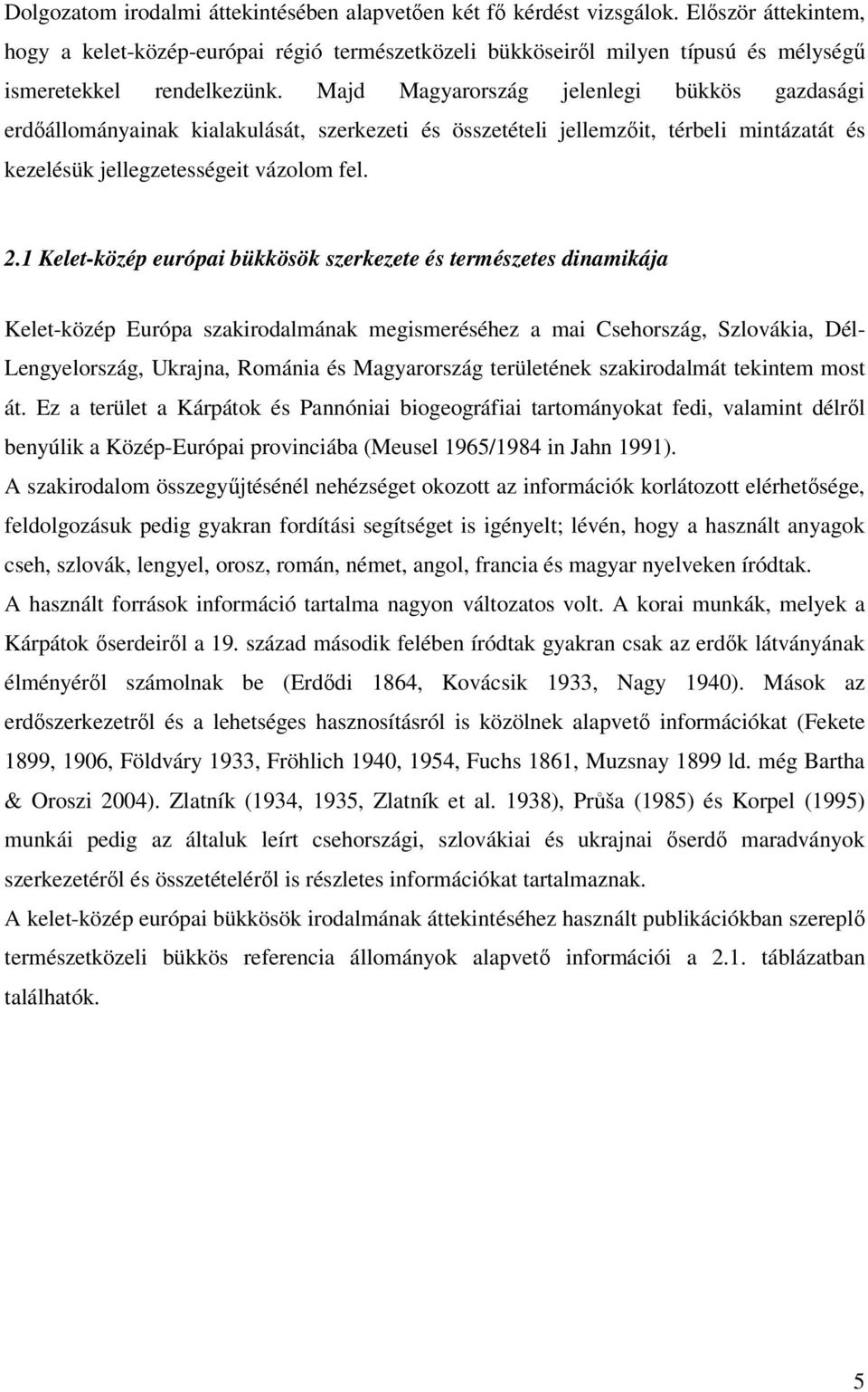 Majd Magyarország jelenlegi bükkös gazdasági erdıállományainak kialakulását, szerkezeti és összetételi jellemzıit, térbeli mintázatát és kezelésük jellegzetességeit vázolom fel. 2.