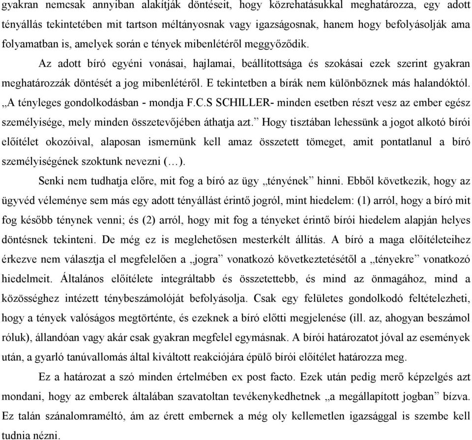 E tekintetben a bírák nem különböznek más halandóktól. A tényleges gondolkodásban - mondja F.C.