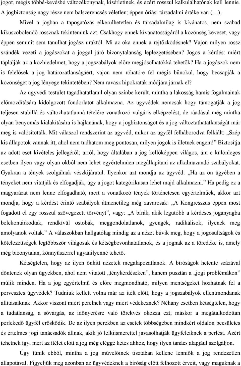 Csakhogy ennek kívánatosságáról a közönség keveset, vagy éppen semmit sem tanulhat jogász uraktól. Mi az oka ennek a rejtőzködésnek?
