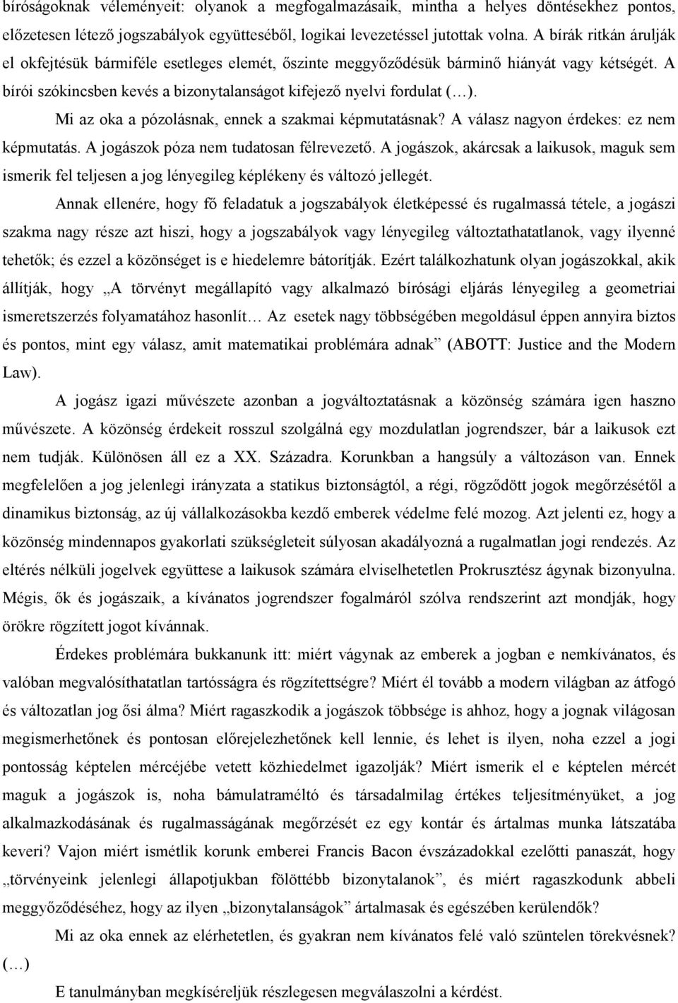 Mi az oka a pózolásnak, ennek a szakmai képmutatásnak? A válasz nagyon érdekes: ez nem képmutatás. A jogászok póza nem tudatosan félrevezető.