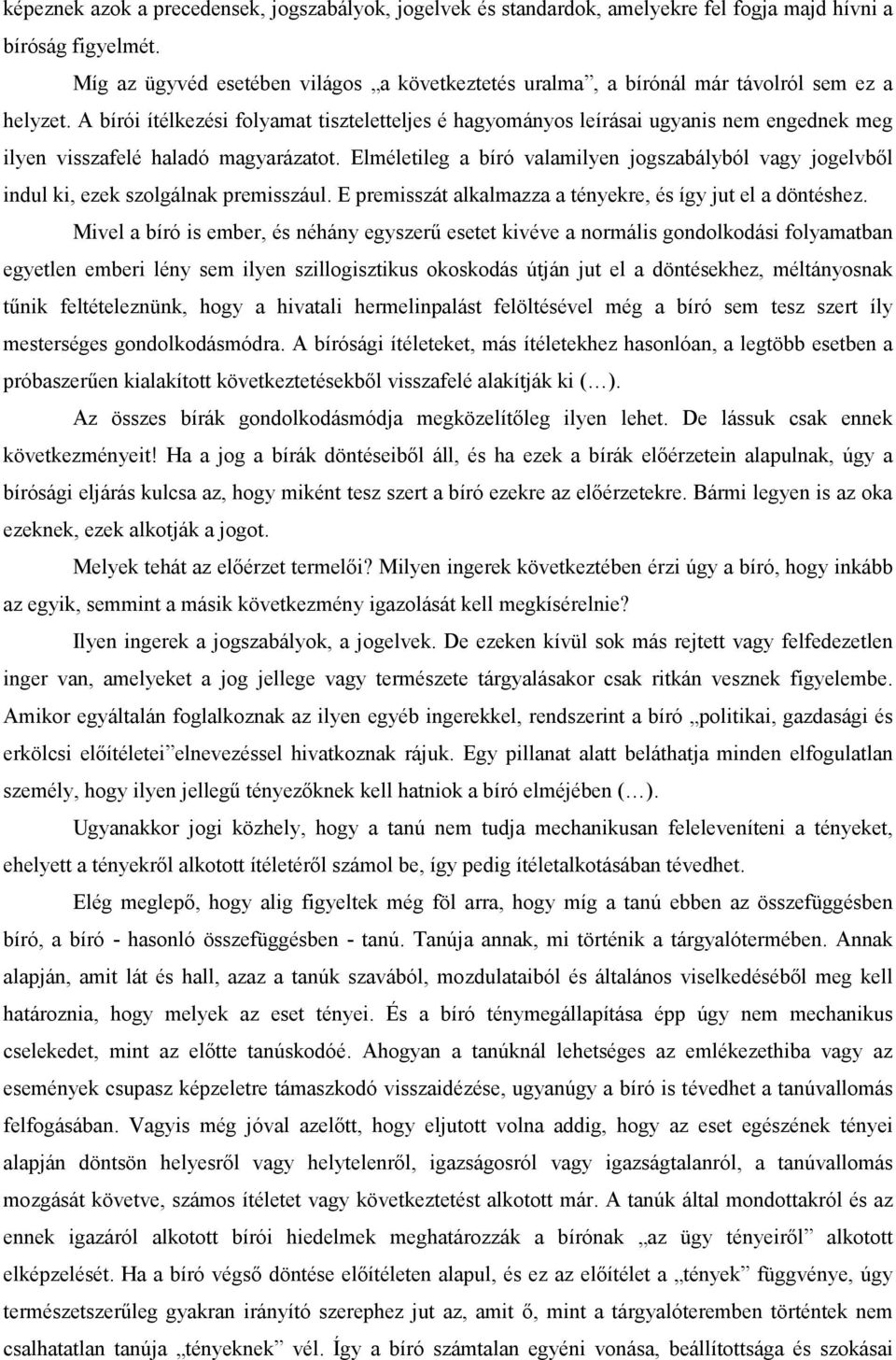 A bírói ítélkezési folyamat tiszteletteljes é hagyományos leírásai ugyanis nem engednek meg ilyen visszafelé haladó magyarázatot.