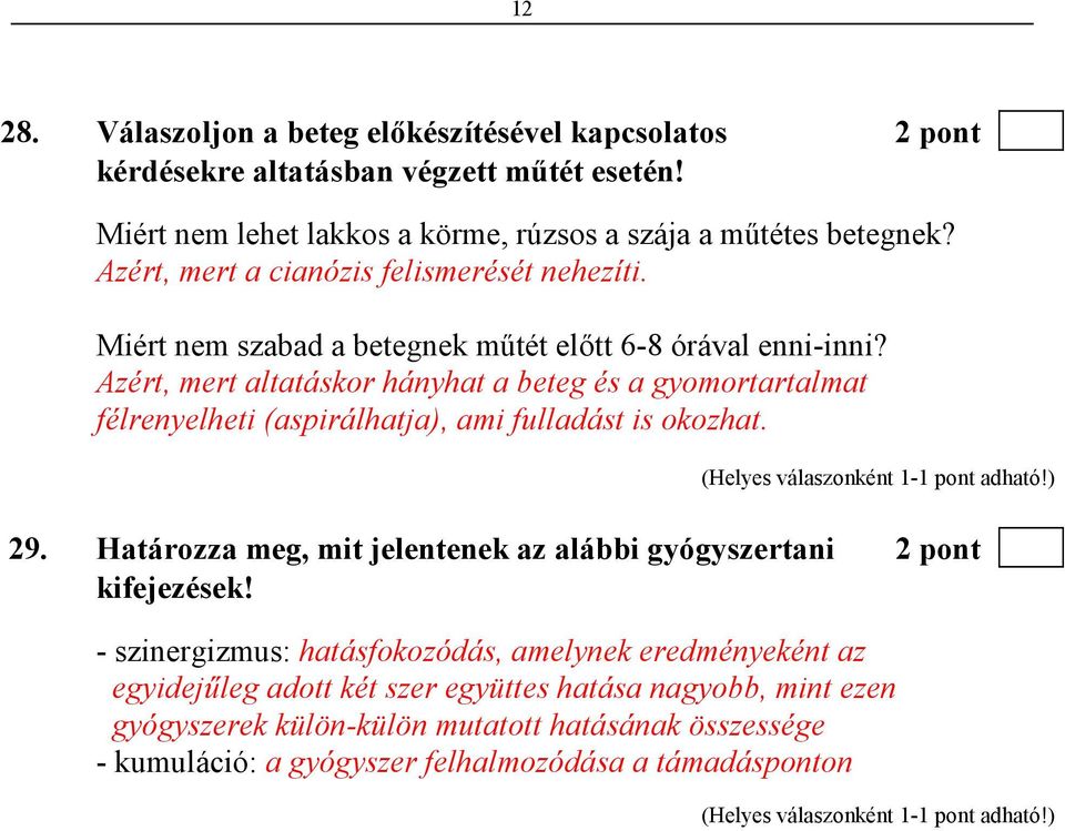 Azért, mert altatáskor hányhat a beteg és a gyomortartalmat félrenyelheti (aspirálhatja), ami fulladást is okozhat. 29.