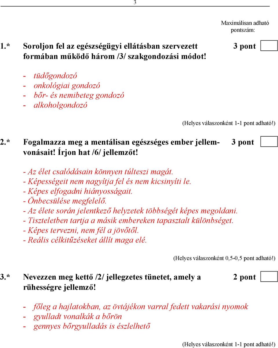 - Az élet csalódásain könnyen túlteszi magát. - Képességeit nem nagyítja fel és nem kicsinyíti le. - Képes elfogadni hiányosságait. - Önbecsülése megfelelı.