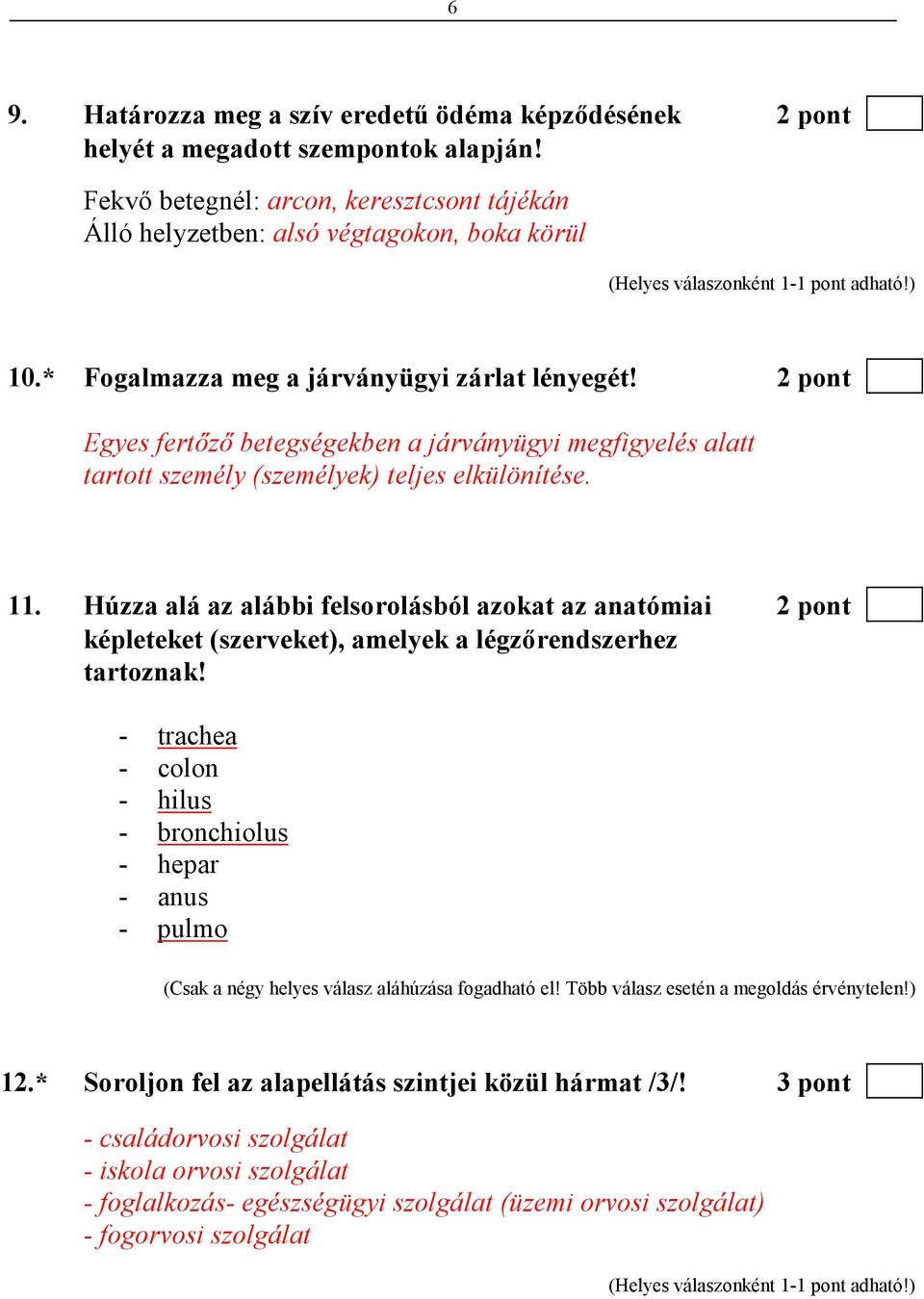 Húzza alá az alábbi felsorolásból azokat az anatómiai 2 pont képleteket (szerveket), amelyek a légzırendszerhez tartoznak!