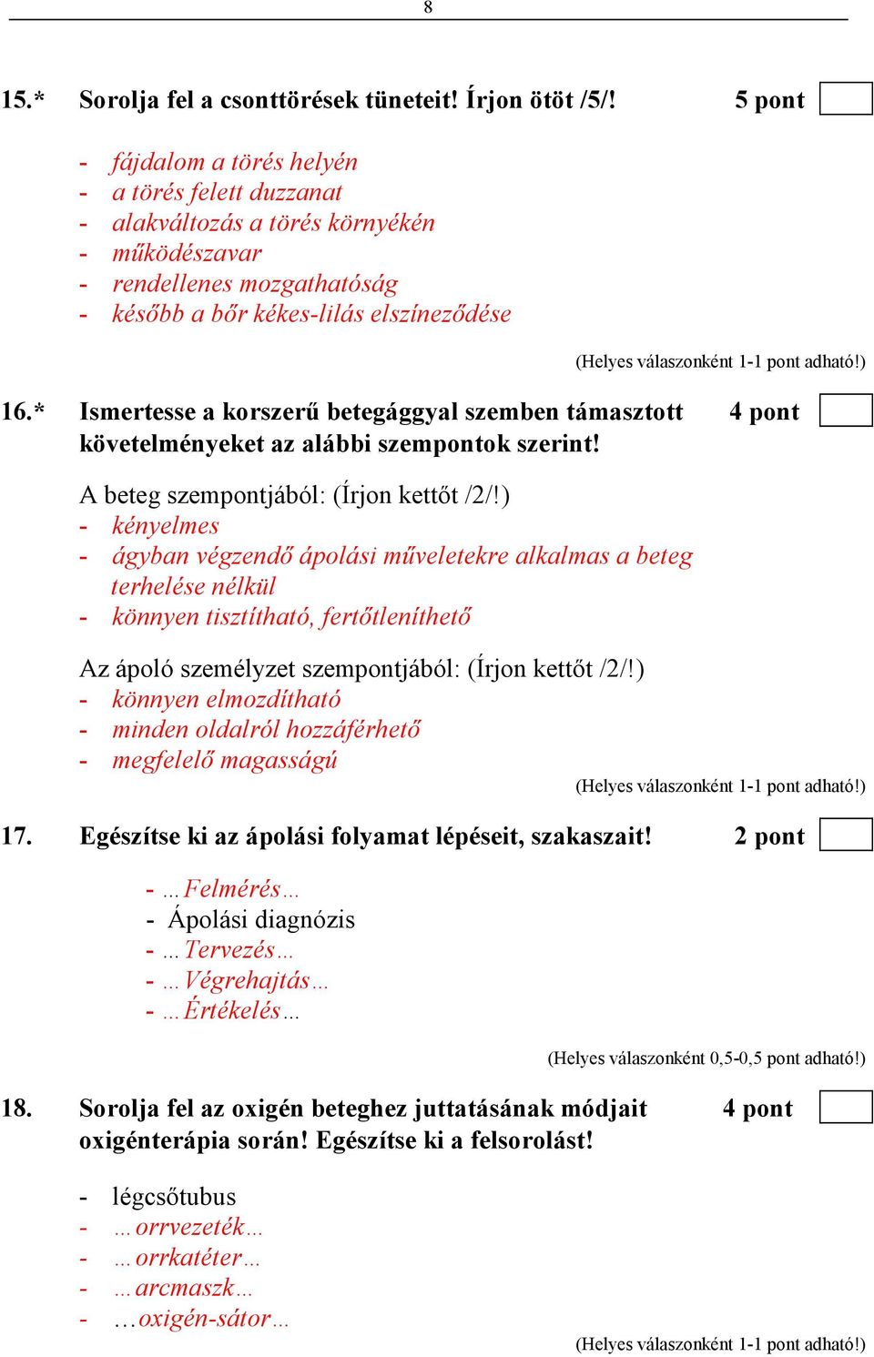* Ismertesse a korszerő betegággyal szemben támasztott 4 pont követelményeket az alábbi szempontok szerint! A beteg szempontjából: (Írjon kettıt /2/!