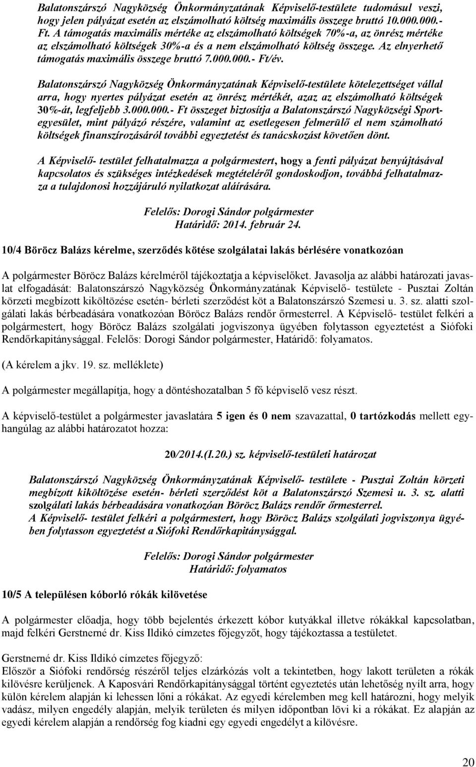 Az elnyerhető támogatás maximális összege bruttó 7.000.000.- Ft/év.