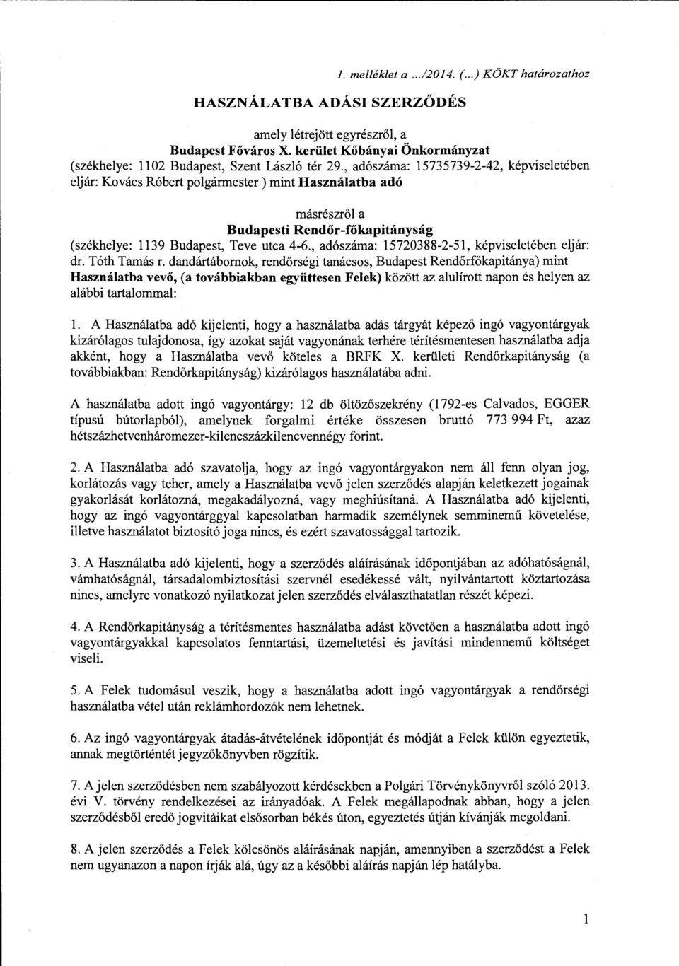 , adoszama: 15735739-2-42, kepviseleteben eljar: Kovacs Robert polgarmester) mint Haszmilatba ado masreszr61 a Budapesti Rendor-fOkapitanysag (szekhelye: 1139 Budapest, Teve utca 4-6.