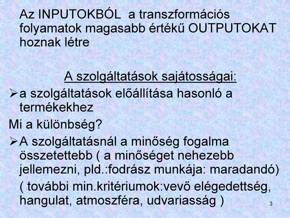A szolgáltatásnál a minőség fogalma összetettebb ( a minőséget nehezebb jellemezni, pld.