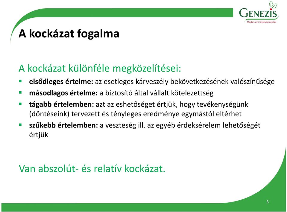 értelemben: azt az eshetőséget értjük, hogy tevékenységünk (döntéseink) tervezett és tényleges eredménye