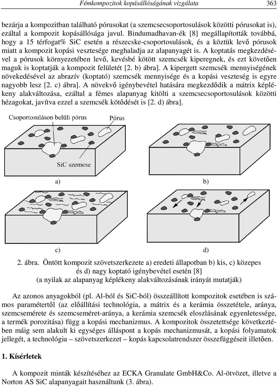 A koptatás megkezdésével a pórusok környezetében levő, kevésbé kötött szemcsék kiperegnek, és ezt követően maguk is koptatják a kompozit felületét [. b) ábra].