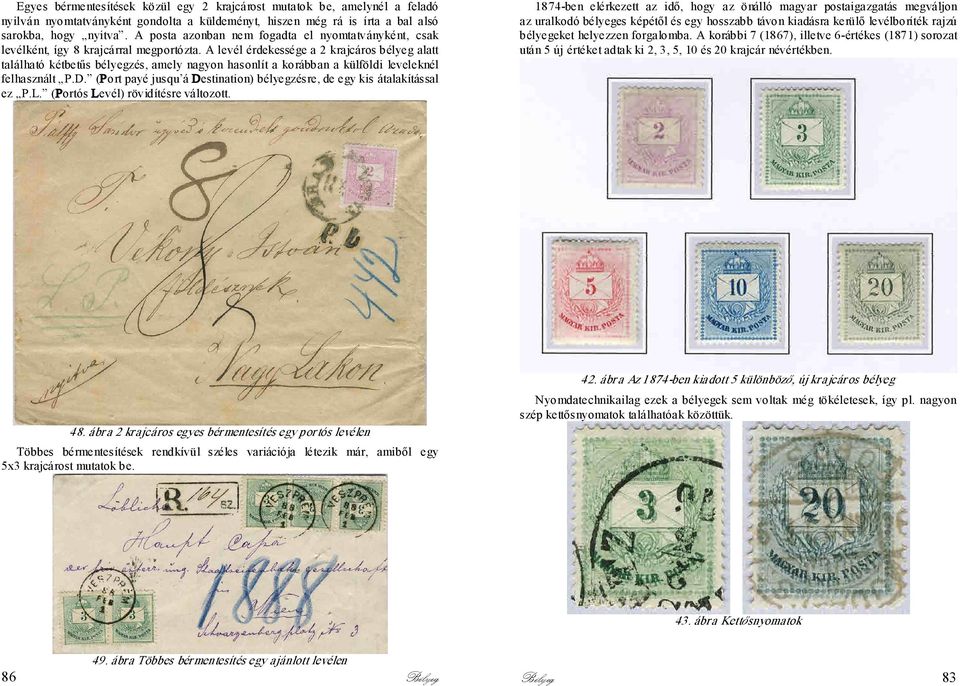 A levél érdekessége a 2 krajcáros bélyeg alatt található kétbetűs bélyegzés, amely nagyon hasonlít a korábban a külföldi leveleknél felhasznált P.D.