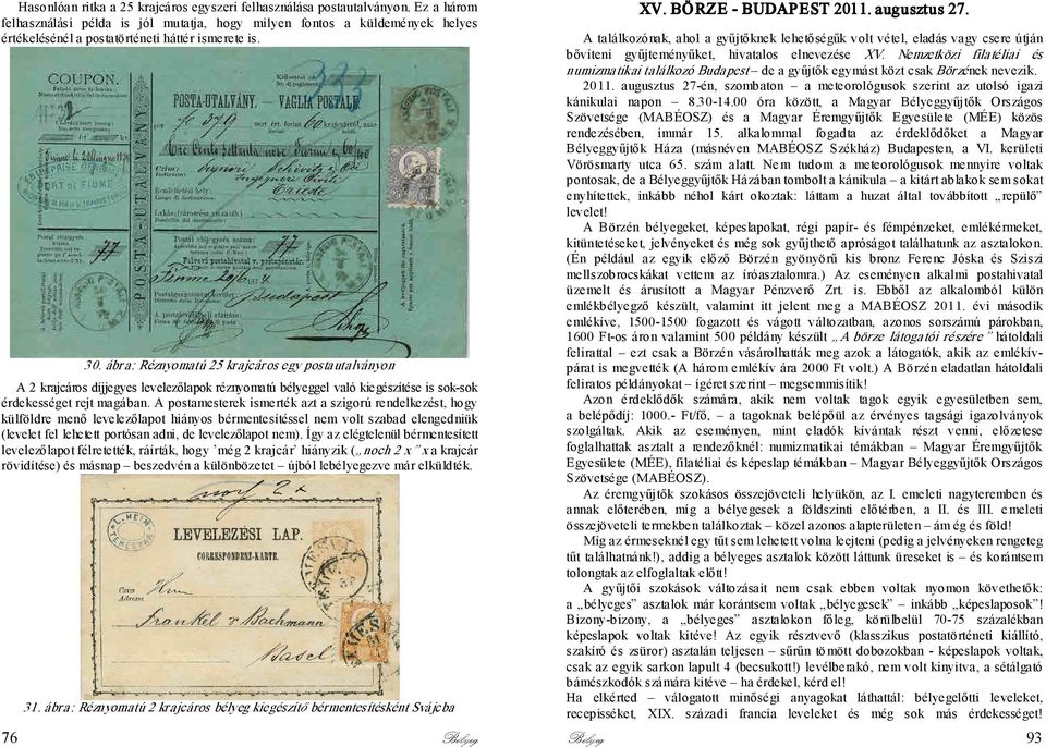 ábr a: Réznyomatú 25 krajcár os egy posta utalványon A 2 krajcáros díjjegyes levelezőlapok réznyomatú bélyeggel való kiegészítése is sok-sok érdekességet rejt magában.