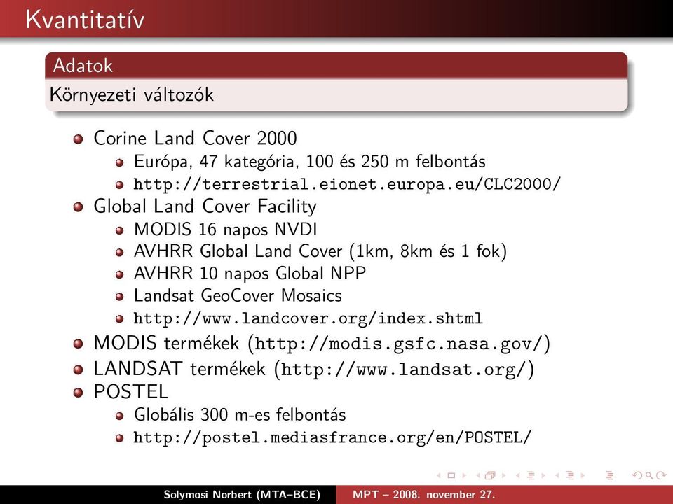 eu/clc2000/ Global Land Cover Facility MODIS 16 napos NVDI AVHRR Global Land Cover (1km, 8km és 1 fok) AVHRR 10 napos