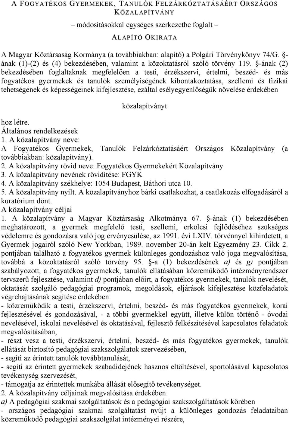 -ának (2) bekezdésében foglaltaknak megfelelően a testi, érzékszervi, értelmi, beszéd- és más fogyatékos gyermekek és tanulók személyiségének kibontakoztatása, szellemi és fizikai tehetségének és