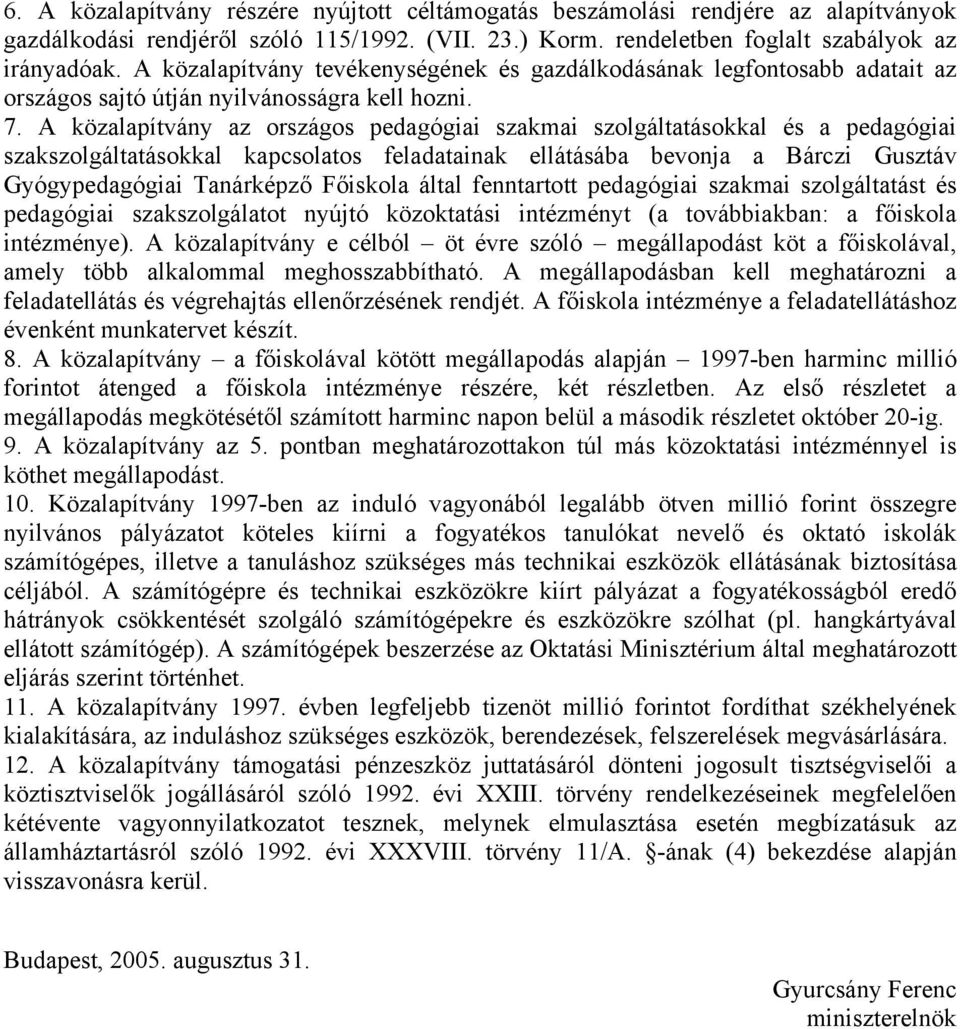 A közalapítvány az országos pedagógiai szakmai szolgáltatásokkal és a pedagógiai szakszolgáltatásokkal kapcsolatos feladatainak ellátásába bevonja a Bárczi Gusztáv Gyógypedagógiai Tanárképző Főiskola