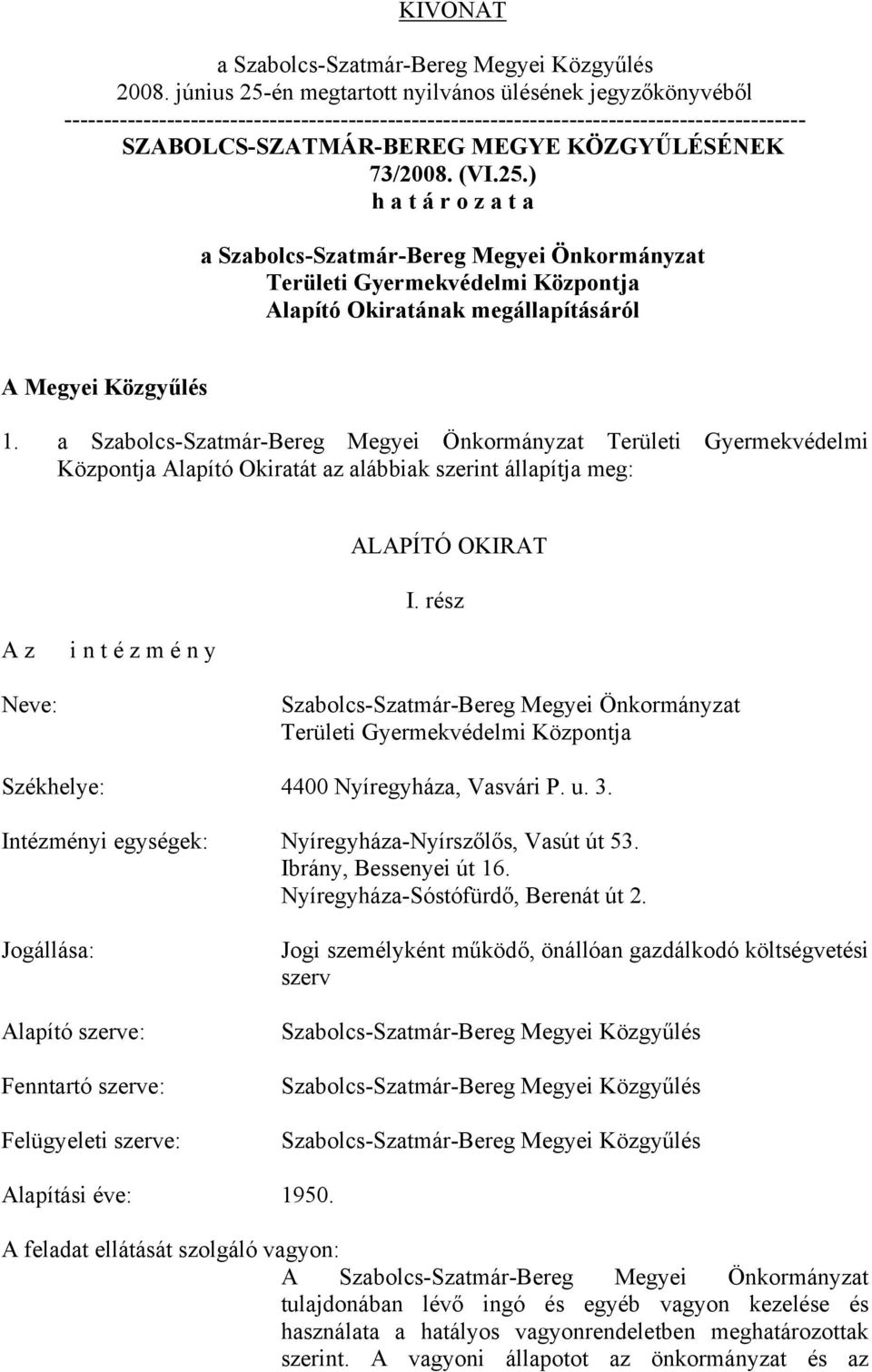 73/2008. (VI.25.) h a t á r o z a t a a Alapító Okiratának megállapításáról A Megyei Közgyűlés 1.