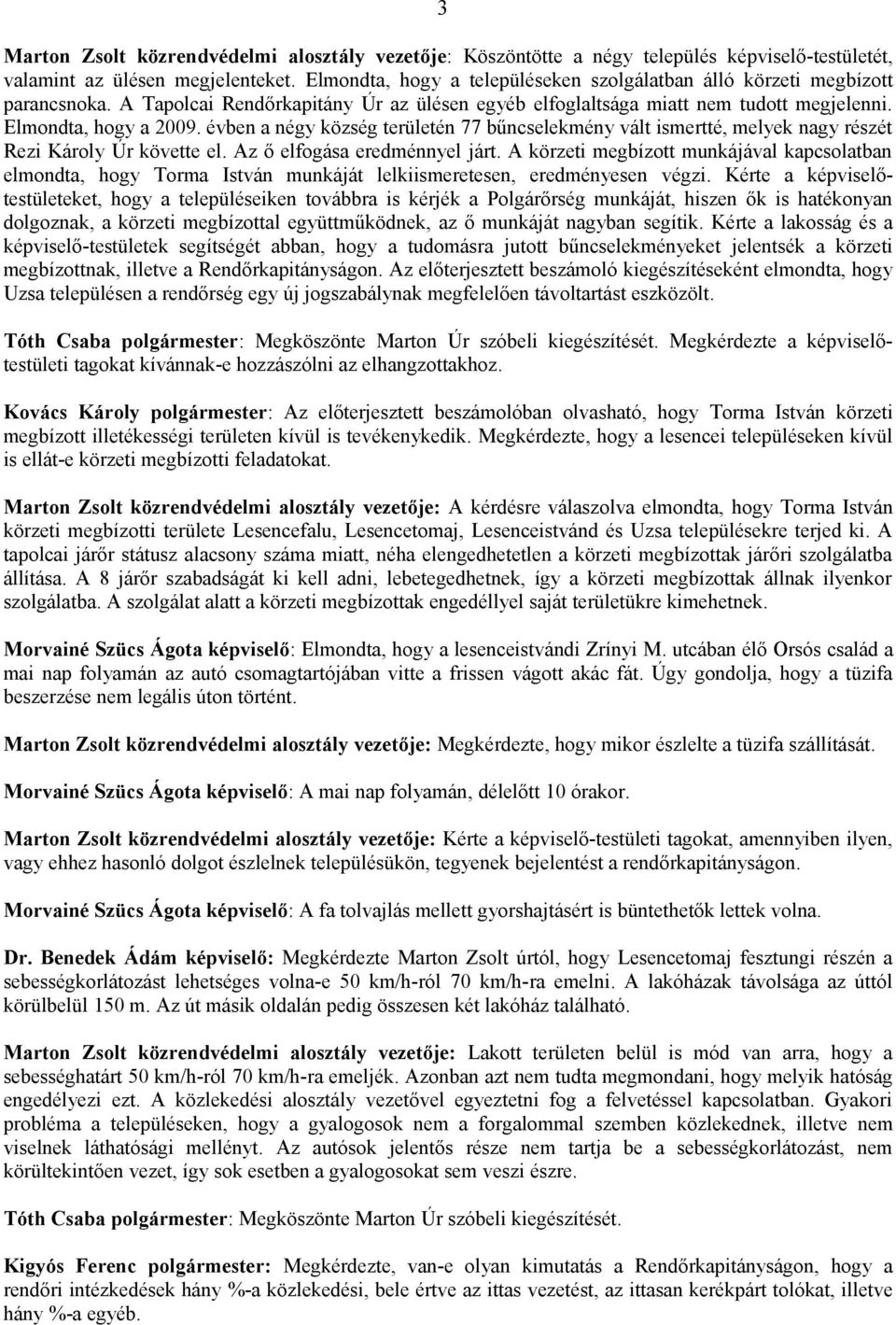 évben a négy község területén 77 bűncselekmény vált ismertté, melyek nagy részét Rezi Károly Úr követte el. Az ő elfogása eredménnyel járt.