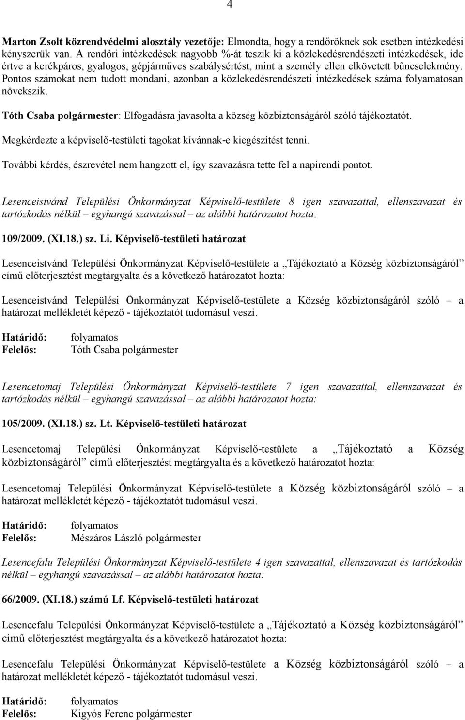 Pontos számokat nem tudott mondani, azonban a közlekedésrendészeti intézkedések száma folyamatosan növekszik.