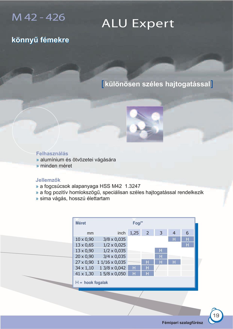 3247» a fog pozitív homlokszögű, speciálisan széles hajtogatással rendelkezik» sima vágás, hosszú élettartam