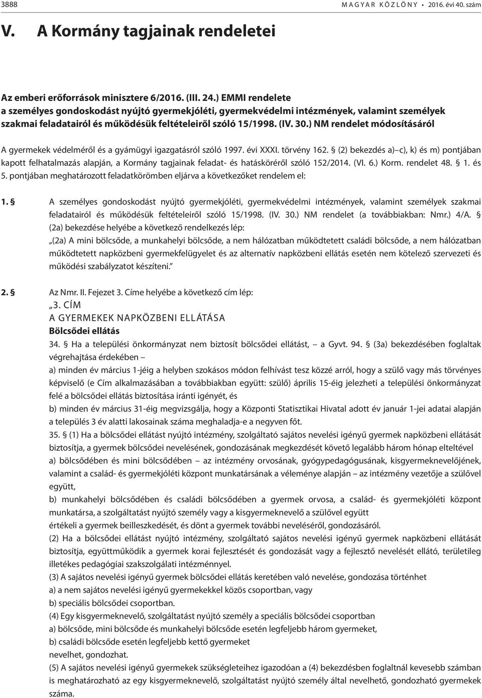 ) NM rendelet módosításáról A gyermekek védelméről és a gyámügyi igazgatásról szóló 1997. évi XXXI. törvény 162.