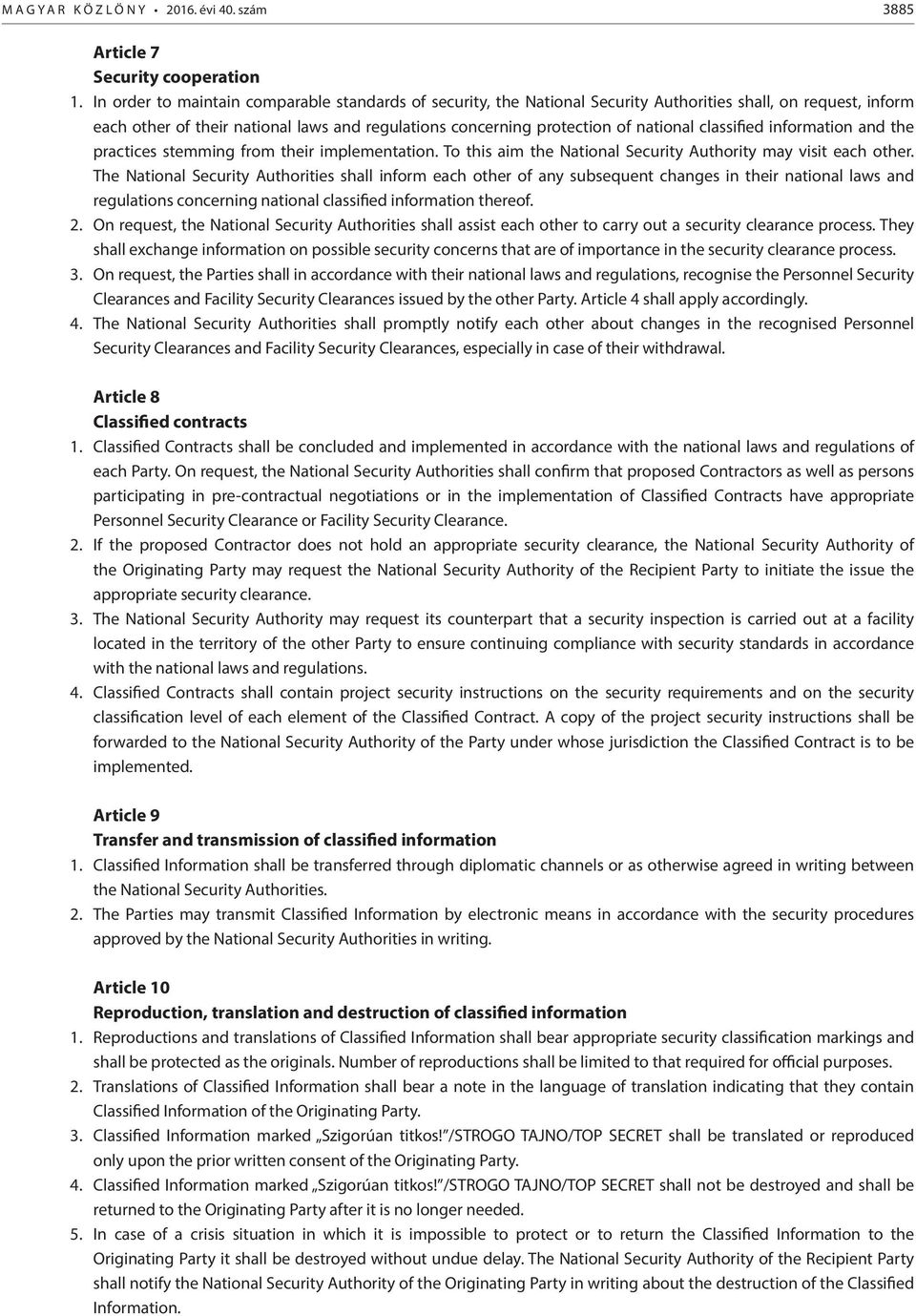 classified information and the practices stemming from their implementation. To this aim the National Security Authority may visit each other.