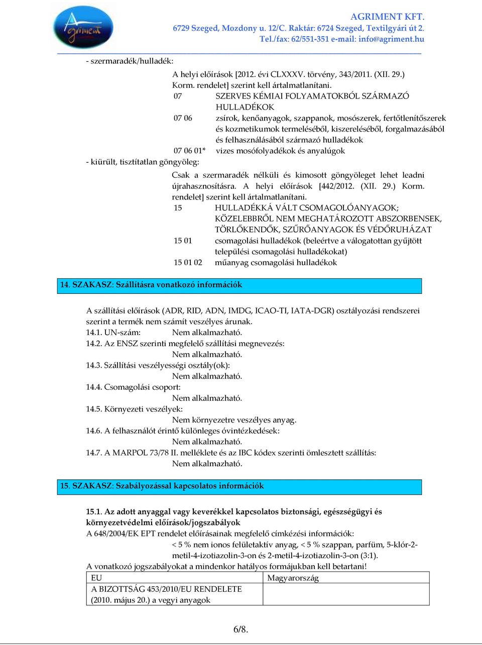 felhaszn{l{s{ból sz{rmazó hulladékok 07 06 01* vizes mosófolyadékok és anyalúgok - kiürült, tisztítatlan göngyöleg: 14.