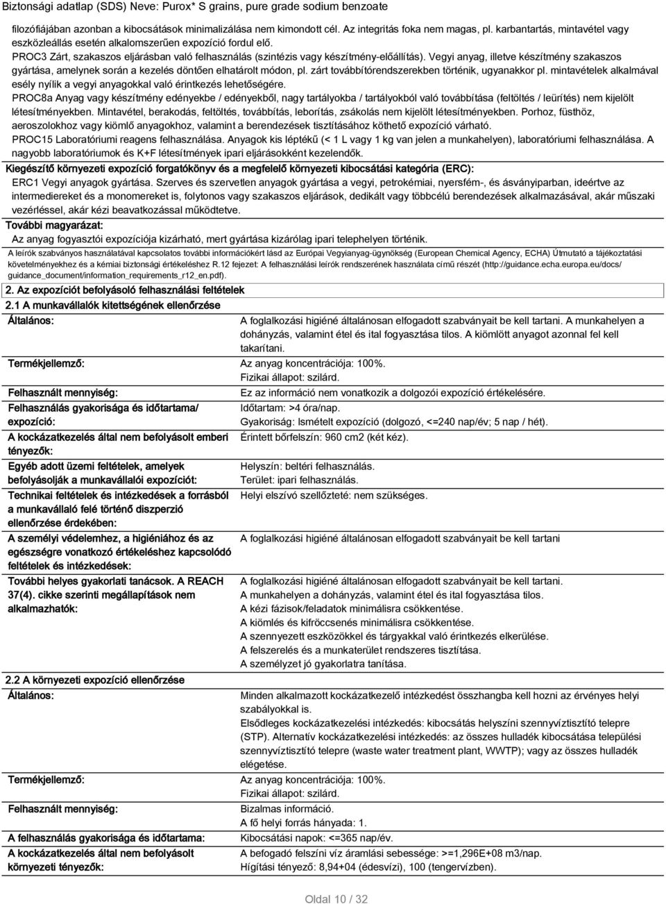 zárt továbbítórendszerekben történik, ugyanakkor pl. mintavételek alkalmával esély nyílik a vegyi anyagokkal való érintkezés lehetőségére.