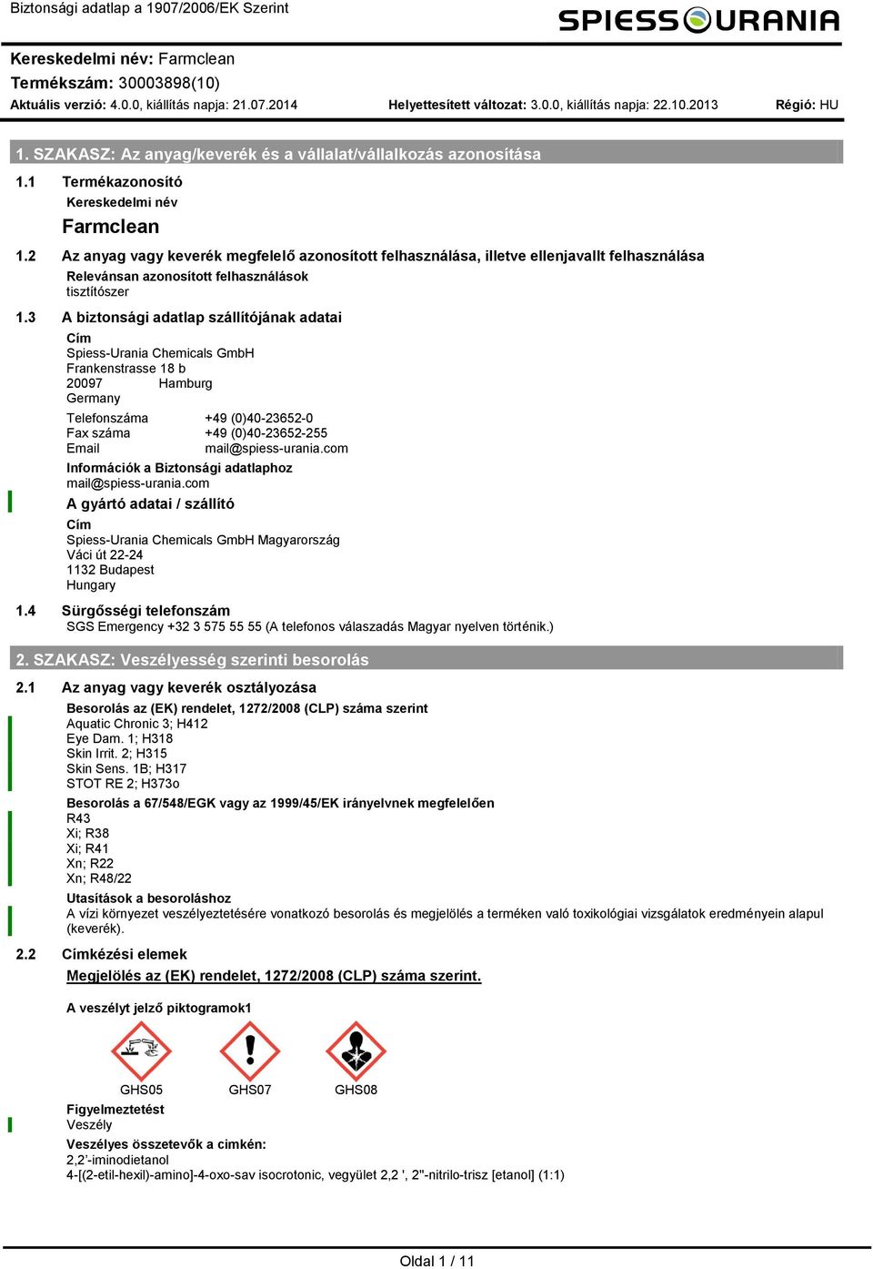 3 A biztonsági adatlap szállítójának adatai Cí SpiessUrania Cheicals GbH Frankenstrasse 18 b 20097 Haburg Gerany Telefonszáa +49 (0)40236520 Fax száa +49 (0)4023652255 Eail ail@spiessurania.