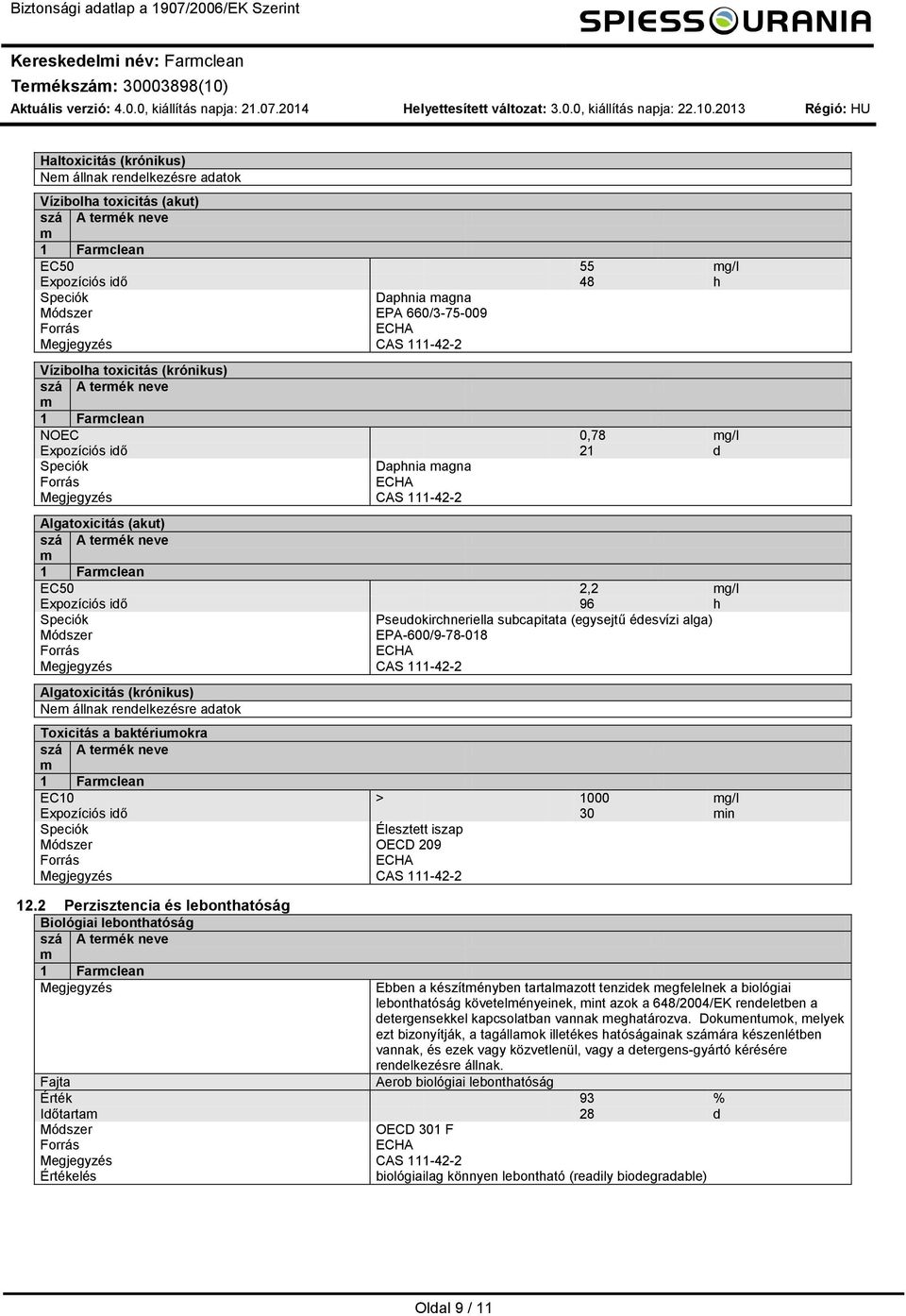 Megjegyzés CAS 111422 Vízibolha toxicitás (krónikus) szá A terék neve 1 Farclean NOEC 0,78 g/l Expozíciós idő 21 d Daphnia agna Megjegyzés CAS 111422 Algatoxicitás (akut) szá A terék neve 1 Farclean